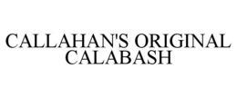 CALLAHAN'S ORIGINAL CALABASH trademark