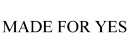 MADE FOR YES trademark