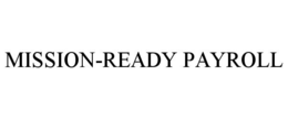 MISSION-READY PAYROLL trademark
