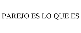 PAREJO ES LO QUE ES trademark