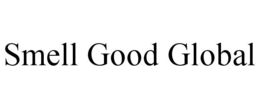 SMELL GOOD GLOBAL trademark