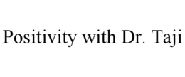 POSITIVITY WITH DR. TAJI trademark