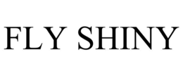 FLY SHINY trademark
