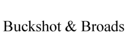 BUCKSHOT & BROADS trademark