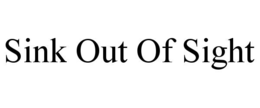 SINK OUT OF SIGHT trademark