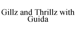 GILLZ AND THRILLZ WITH GUIDA trademark