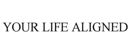 YOUR LIFE ALIGNED trademark