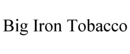 BIG IRON TOBACCO trademark