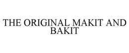 THE ORIGINAL MAKIT AND BAKIT trademark