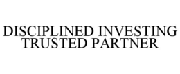 DISCIPLINED INVESTING TRUSTED PARTNER trademark