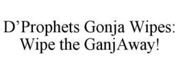 D’PROPHETS GONJA WIPES: WIPE THE GANJAWAY! trademark