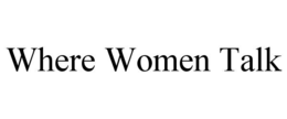 WHERE WOMEN TALK trademark