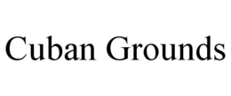 CUBAN GROUNDS trademark