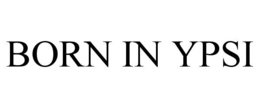 BORN IN YPSI trademark