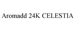 AROMADD 24K CELESTIA trademark