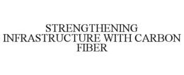STRENGTHENING INFRASTRUCTURE WITH CARBON FIBER trademark