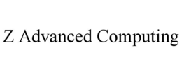 Z ADVANCED COMPUTING trademark