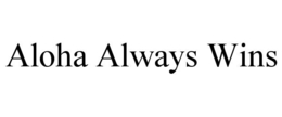 ALOHA ALWAYS WINS trademark
