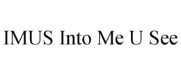 IMUS INTO ME U SEE trademark
