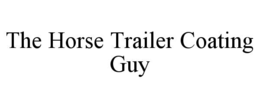 THE HORSE TRAILER COATING GUY trademark