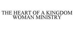 THE HEART OF A KINGDOM WOMAN MINISTRY trademark