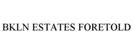 BKLN ESTATES FORETOLD trademark