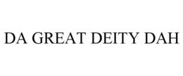 DA GREAT DEITY DAH trademark