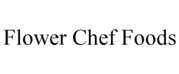 FLOWER CHEF FOODS trademark