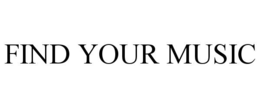 FIND YOUR MUSIC trademark