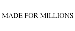 MADE FOR MILLIONS trademark