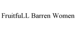 FRUITFULL BARREN WOMEN trademark