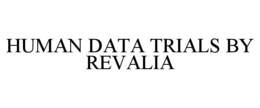 HUMAN DATA TRIALS BY REVALIA trademark