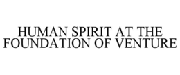 HUMAN SPIRIT AT THE FOUNDATION OF VENTURE trademark