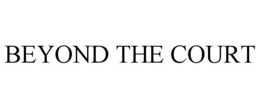 BEYOND THE COURT trademark