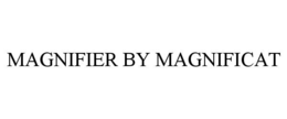 MAGNIFIER BY MAGNIFICAT trademark