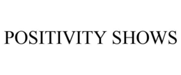 POSITIVITY SHOWS trademark
