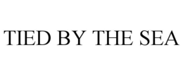 TIED BY THE SEA trademark