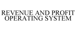 REVENUE AND PROFIT OPERATING SYSTEM trademark