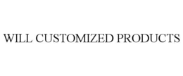 WILL CUSTOMIZED PRODUCTS trademark