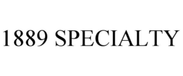 1889 SPECIALTY trademark