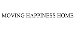 MOVING HAPPINESS HOME trademark
