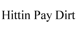 HITTIN PAY DIRT trademark