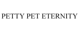 PETTY PET ETERNITY trademark