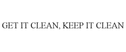 GET IT CLEAN, KEEP IT CLEAN trademark