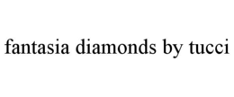 FANTASIA DIAMONDS BY TUCCI trademark