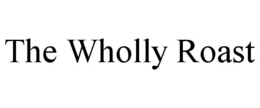 THE WHOLLY ROAST trademark