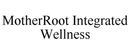 MOTHERROOT INTEGRATED WELLNESS trademark