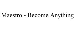 MAESTRO - BECOME ANYTHING trademark