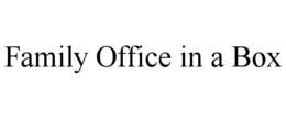 FAMILY OFFICE IN A BOX trademark