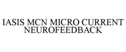IASIS MCN MICRO CURRENT NEUROFEEDBACK trademark